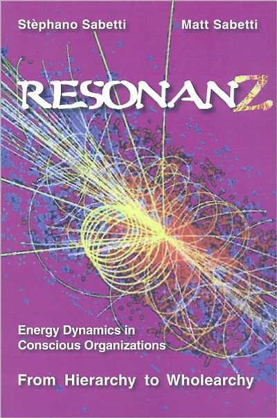 Resonanz: Energy Dynamics in Conscious Organizations From Hierarchy to Wholearchy