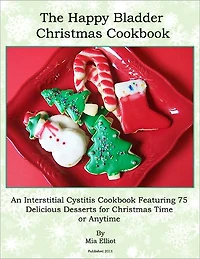 The Happy Bladder Christmas Cookbook: An Interstitial Cystitis Cookbook Featuring 75 Delicious Desserts For Christmas Time or Anytime