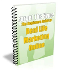 A Valuable Resource - Forget the Hype! - The Beginner's Guide to Real Life Marketing Online