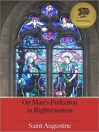 On Man's Perfection in Righteousness (Illustrated)