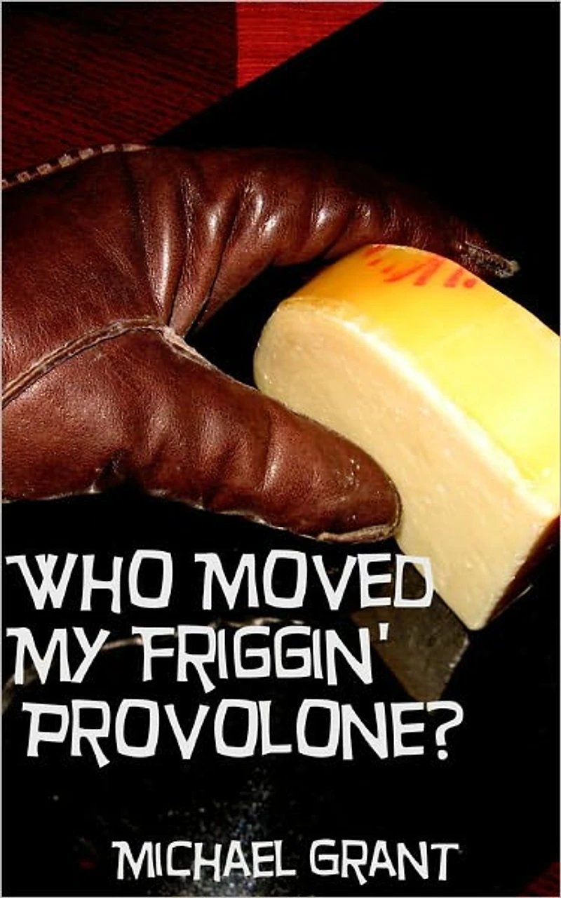 Who Moved My Friggin' Provolone?