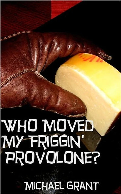 Who Moved My Friggin' Provolone?