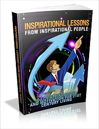 Inspirational lessons from Inspirational People - Daily affirmations and Motivation for 21st century Living