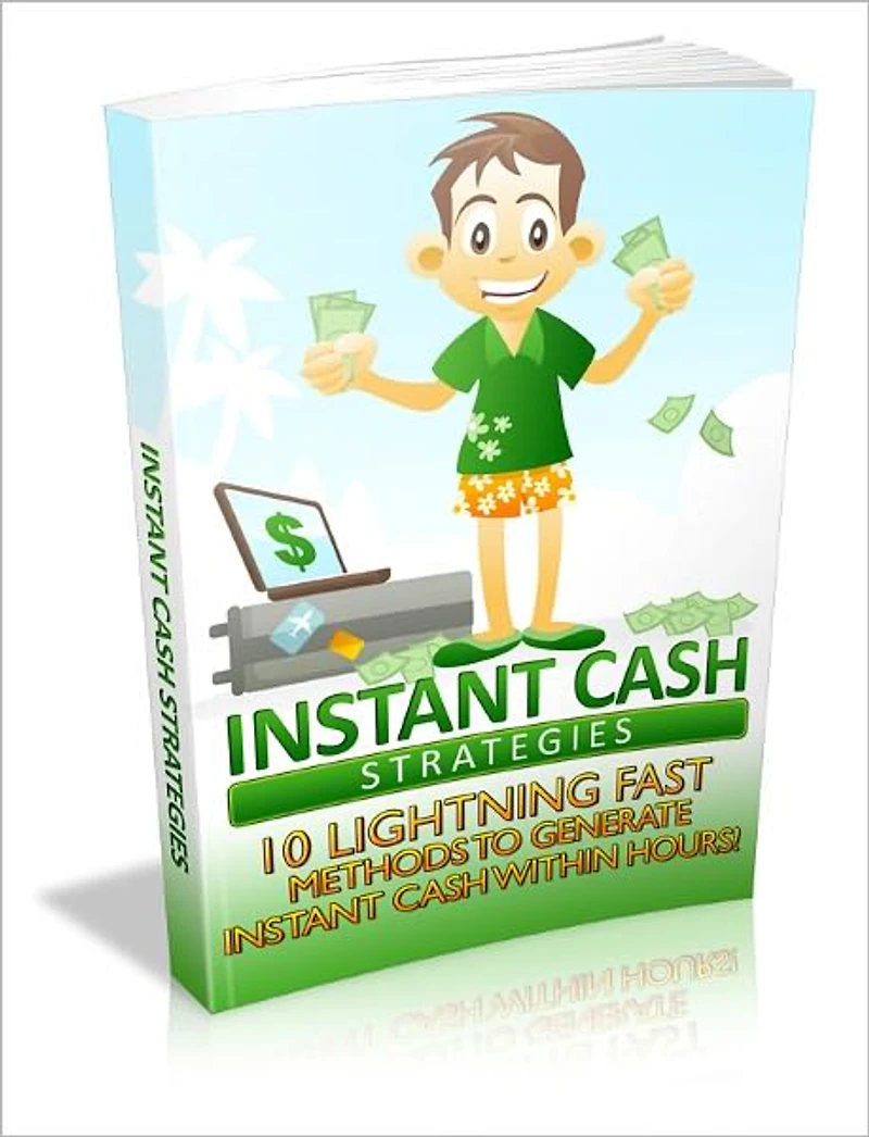 Instant Cash Strategies - 10 lightning Fast Methods to Generate Instant Cash within Hours
