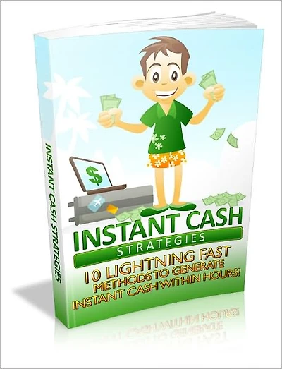 Instant Cash Strategies - 10 lightning Fast Methods to Generate Instant Cash within Hours