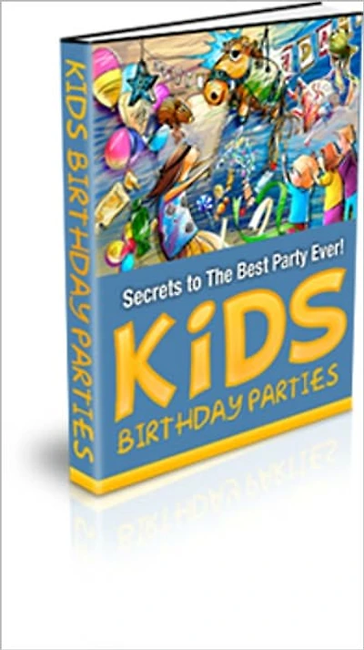 Kids Birthday Parties - Secrets to the Best Party Ever!