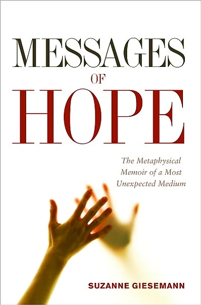 Messages of Hope: The Metaphysical Memoir a Most Unexpected Medium