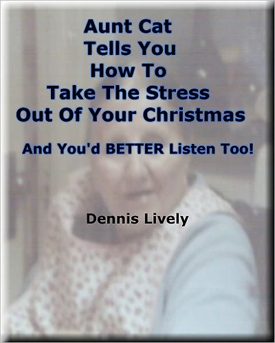 Aunt Cat Tells You How To Take The Stress Out Of Your Christmas; And You'd BETTER Listen Too!