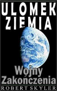 Ulomek Ziemia - 002 - Wojny Zakończenia (Polish Edition)