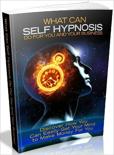 Self Hypnosis For You And Your Business - Discover How You Can Easily Get Your Mind To Make Money