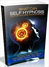 Self Hypnosis For You And Your Business - Discover How You Can Easily Get Your Mind To Make Money