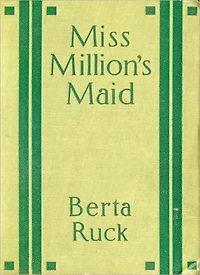 Miss Million’s Maid: A Romance Classic By Bertha Ruck!