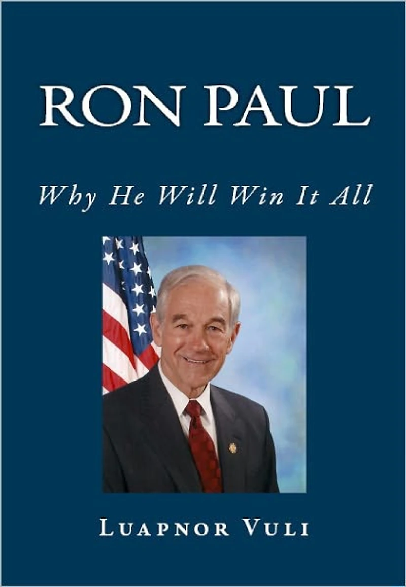 Ron Paul: Why He Will Win It All