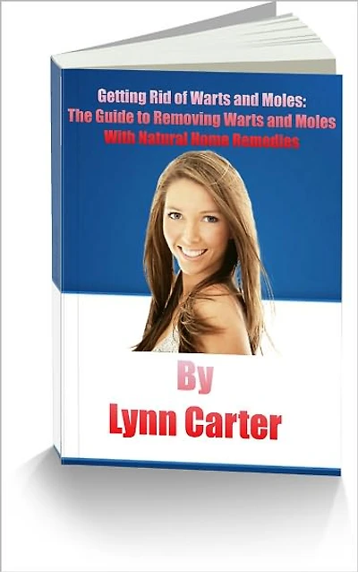 Getting Rid of Warts and Moles: The Guide to Removing Warts and Moles With Natural Home Remedies