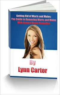 Getting Rid of Warts and Moles: The Guide to Removing Warts and Moles With Natural Home Remedies