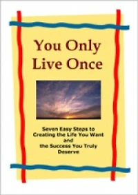 You Only Live Once It's time to discover how to be the person you truly want to be