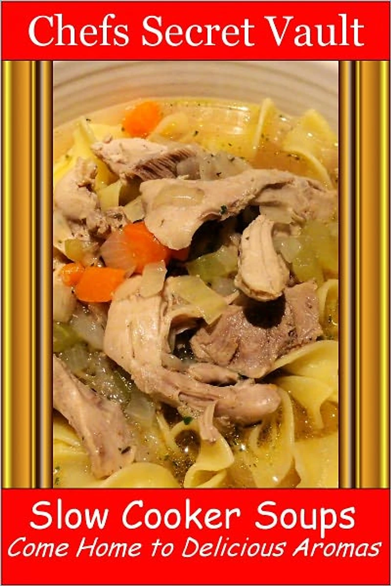 Slow Cooker Soups - Come Home to Delicious Aromas
