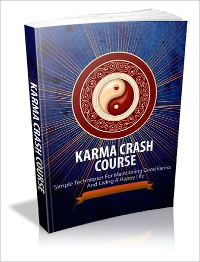 Karma Crash Course Simple Techniques For Maintaining Good Karma And Living A Happy Life!