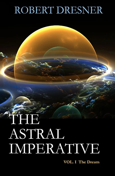 THE ASTRAL IMPERATIVE: Vol I The Dream