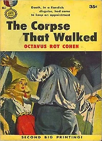 The Corpse That Walked: A Mystery/Detective, Thriller Classic By Octavus Roy Cohen! AAA+++