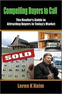 Compelling Buyers to Call: The Realtor's Guide to Attracting Buyers in Today's Market