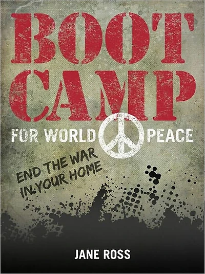 Bootcamp for World Peace - Stop the War in Your Home