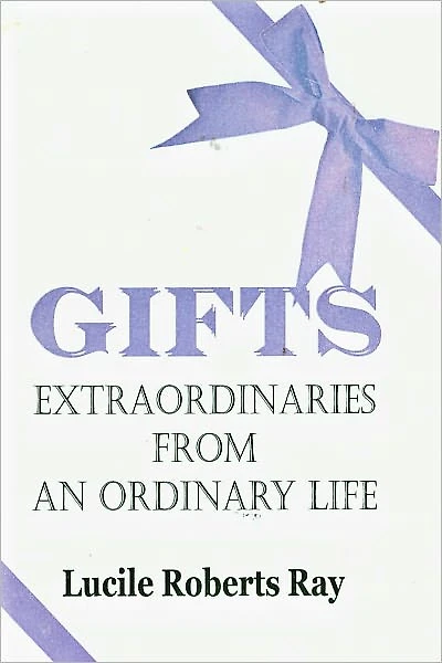 Gifts: Extraordinaries From an Ordinary Life