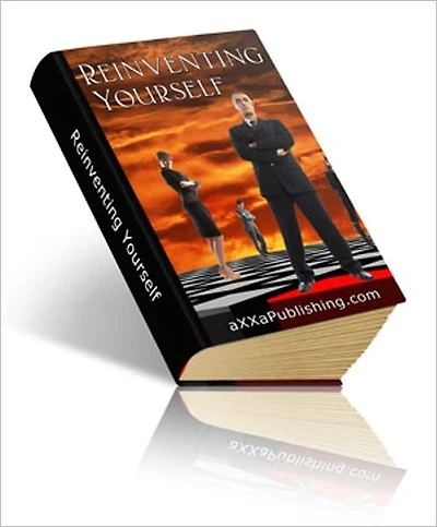 Reinventing Yourself: How To Become The Person You've Always Wanted To Be!