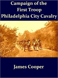 Campaign of the First Troop Philadelphia City Cavalry April 25-November 11, 1898 [Illustrated]