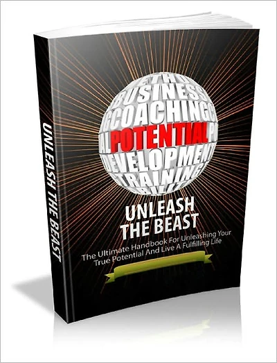 Unleash The Beast The Ultimate Handbook For Unleashing Your True Potential And Live A Fulfilling Life