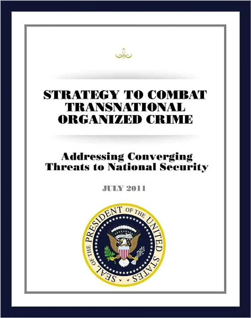 Strategy to Combat Transnational Organized Crime: Addressing Converging Threats to National Security