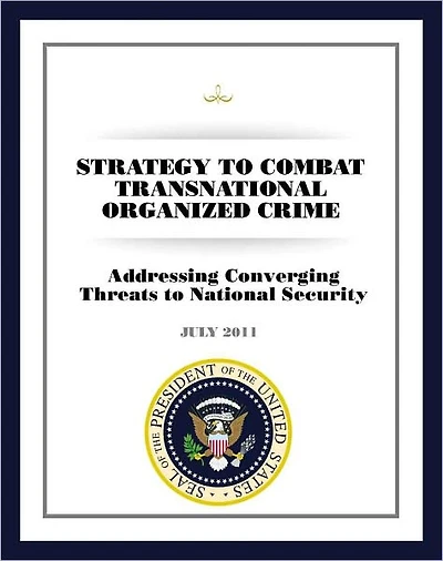 Strategy to Combat Transnational Organized Crime: Addressing Converging Threats to National Security