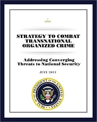 Strategy to Combat Transnational Organized Crime: Addressing Converging Threats to National Security