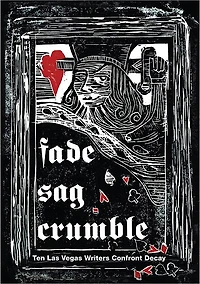 Fade, Sag, Crumble: Ten Las Vegas Writers Confront Decay
