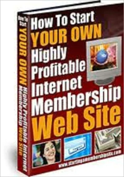 How to Start Your Own Highly Profitable Internet Membership Web Site (190 page)
