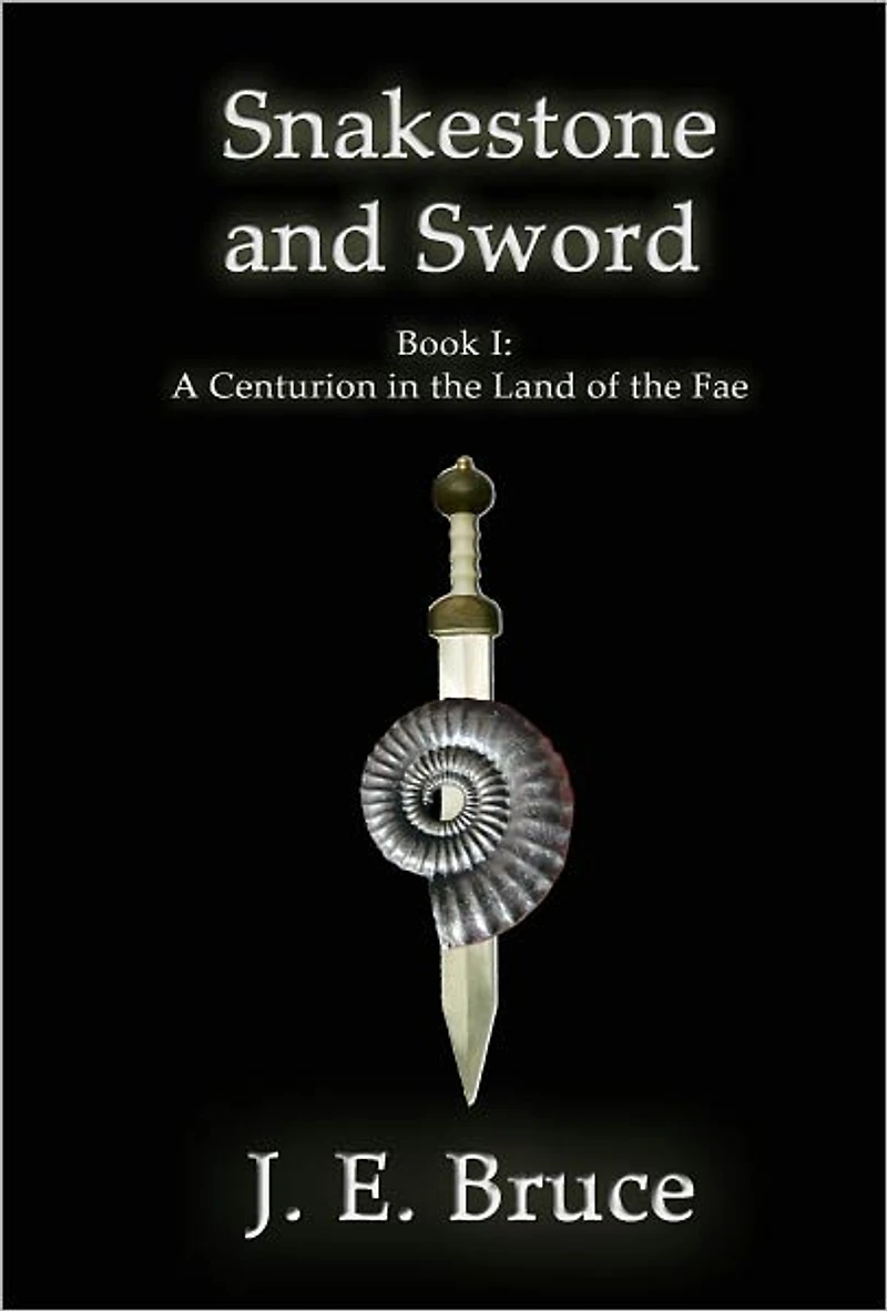 Snakestone and Sword: Book One of A Centurion in the Land of the Fae