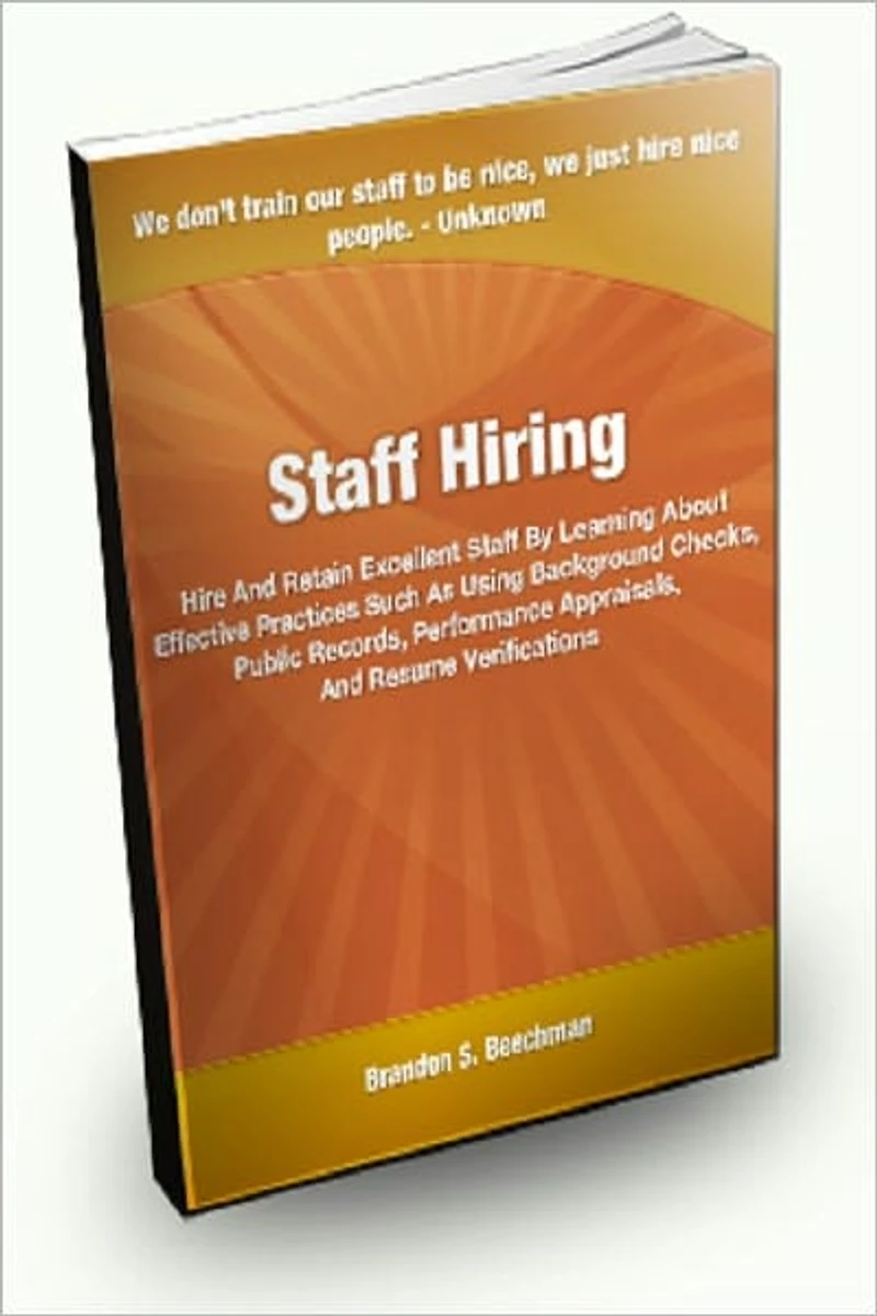 Staff Hiring; Hire and Retain Excellent Staff By Learning About Effective Practices Such As Using Background Checks, Public Records, Performance Appraisals, And Resume Verifications