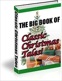 A Delightful Collection of Many Christmas Favorites Tales - The Big Book of Classic Christmas Tales