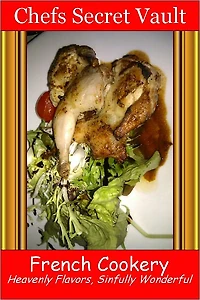 French Cookery - Heavenly Flavors, Sinfully Wonderful