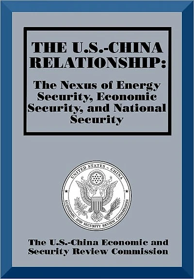 The U.S.-China Relationship: The Nexus of Energy Security, Economic Security, and National Security