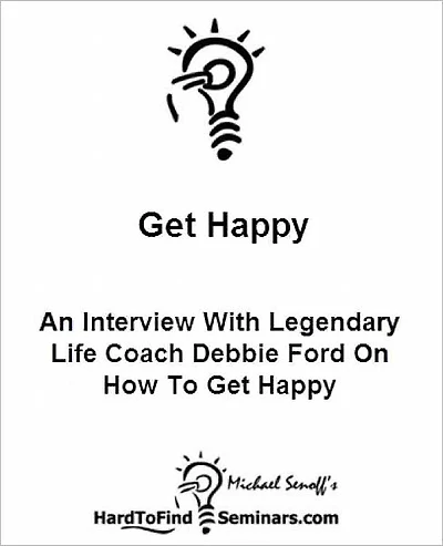 Get Happy: An Interview With Legendary Life Coach Debbie Ford On How To Get Happy