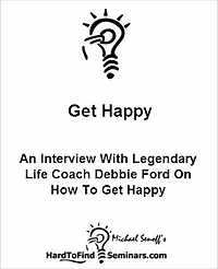 Get Happy: An Interview With Legendary Life Coach Debbie Ford On How To Get Happy