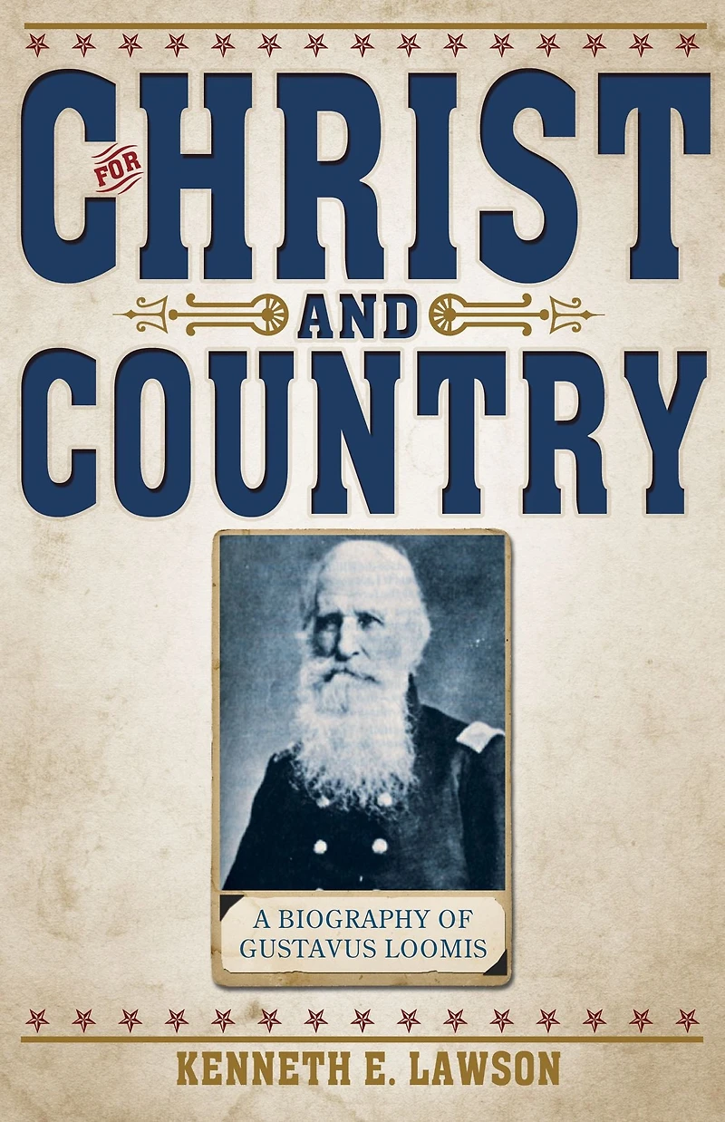 For Christ and Country: A Biography of Brigadier General Gustavus Loomis