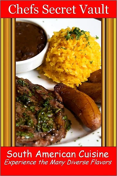 South American Cuisine - Experience the Many Diverse Flavors