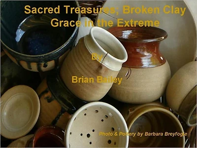 Sacred Treasures, Broken Clay - Grace in the Extreme