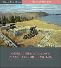 Official Records of the Union and Confederate Armies: General Gideon Pillow's Account of Fort Donelson (Illustrated)