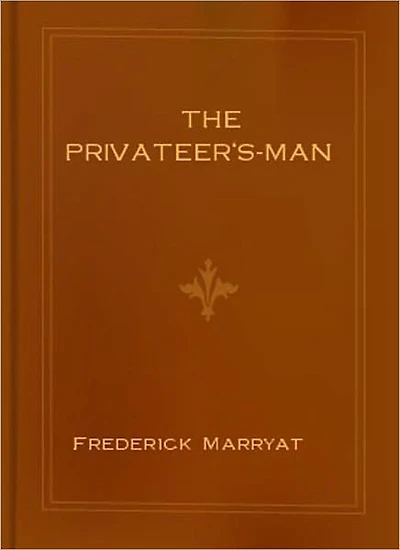 The Privateer's-Man: A Pirates Tale/Nautical Classic By Frederick Marryat!