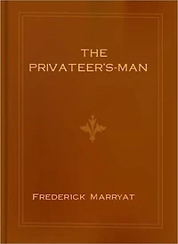 The Privateer's-Man: A Pirates Tale/Nautical Classic By Frederick Marryat!