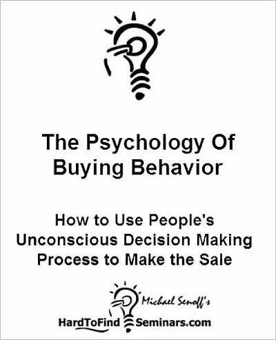 The Psychology of Buying Behavior: How to Use People's Unconscious Decision Making Process to Make the Sale
