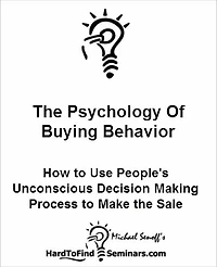 The Psychology of Buying Behavior: How to Use People's Unconscious Decision Making Process to Make the Sale